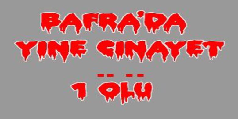 Bafra da yine cinayet