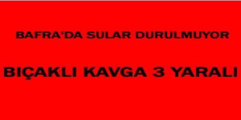 Bafra da kavga 3 yaralı