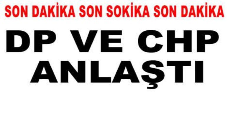 Dp İle Chp Anlaştı