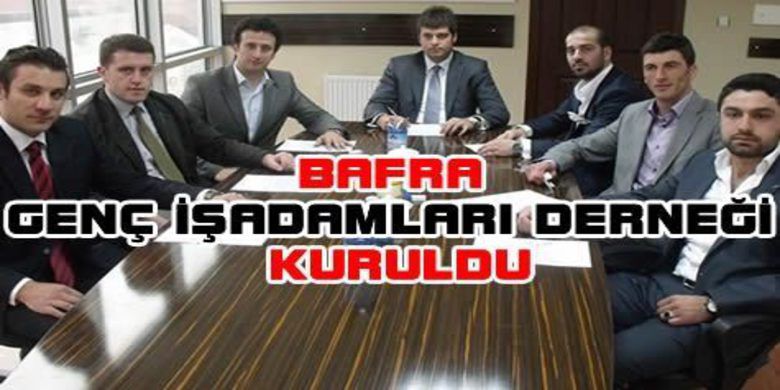 Bafra Genç İşadamları Derneği Kuruldu Bafra Genç İşadamları Derneği Kuruldu