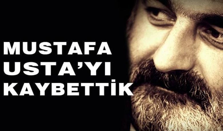 Mustafa Usta'yı Kaybettik