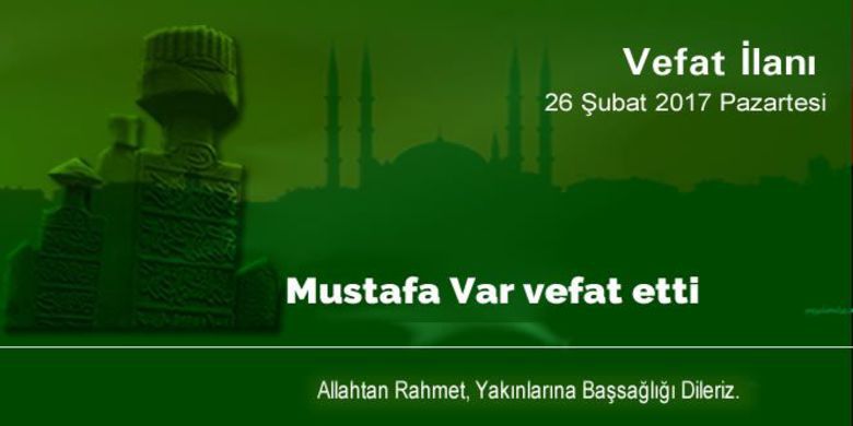 Mustafa Var Vefat Etti. Mustafa Var Vefat Etti.