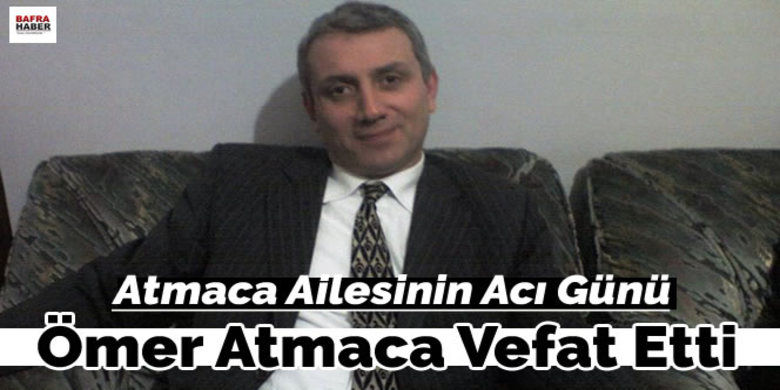 Ömer Atmaca Vefat Etti Ömer Atmaca Vefat Etti