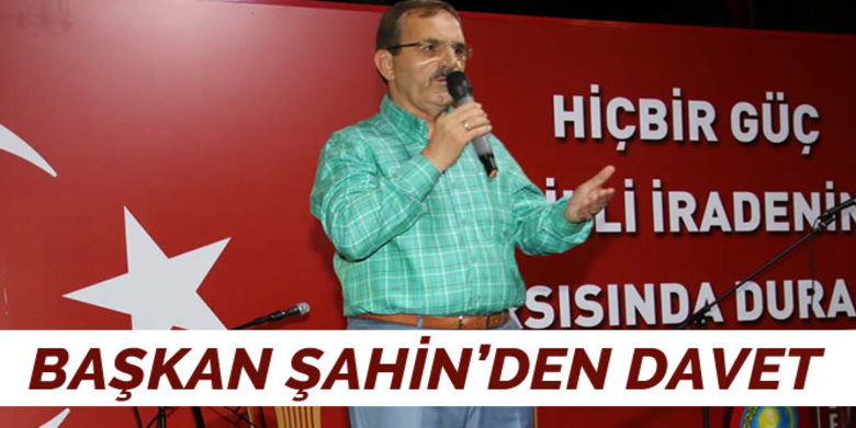 Başkan Şahin`den Davet Başkan Şahin`den Davet