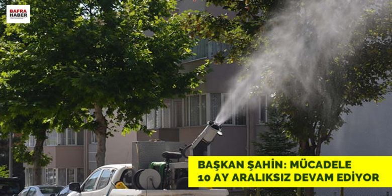 Başkan Şahin: Mücadele 10 Ay Aralıksız Devam Ediyor Başkan Şahin: Mücadele 10 Ay Aralıksız Devam Ediyor