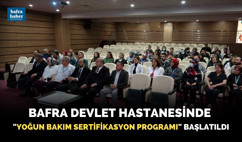 Bafra Devlet Hastanesinde "Yoğun Bakım Sertifikasyon Programı" başlatıldı